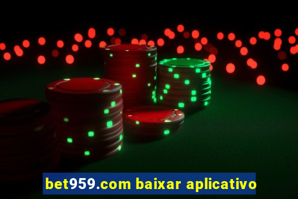 bet959.com baixar aplicativo